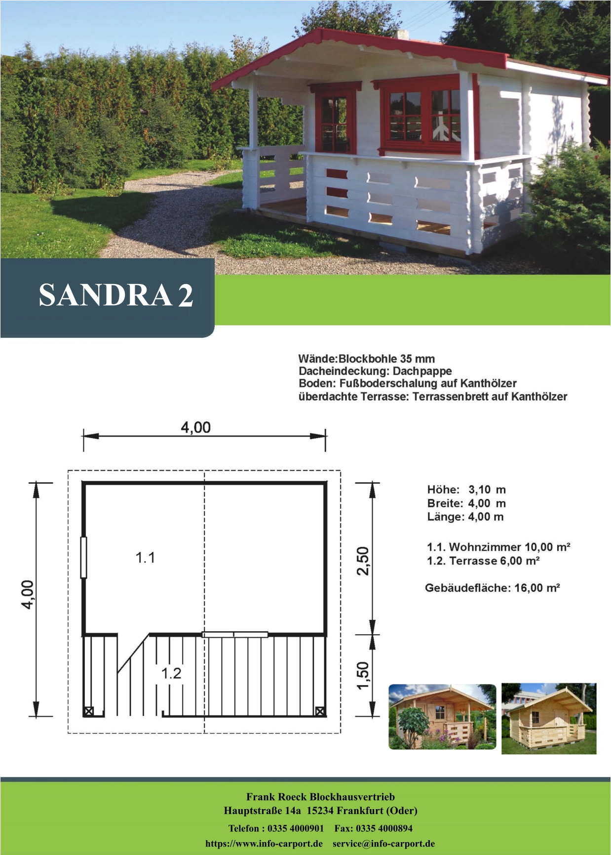 SANDRA 2 Frank Roeck Blockhausvertrieb    Hauptstraße 14a  15234 Frankfurt (Oder) Telefon : 0335 4000901    Fax: 0335 4000894            https://www.info-carport.de    service@info-carport.de